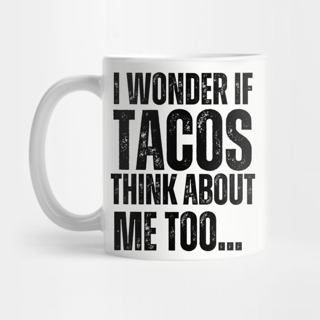 I Wonder If Tacos Think About Me Too by aesthetice1